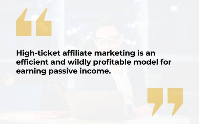 High-ticket affiliate marketing is an efficient and wildly profitable model for earning passive income